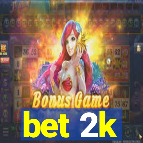 bet 2k